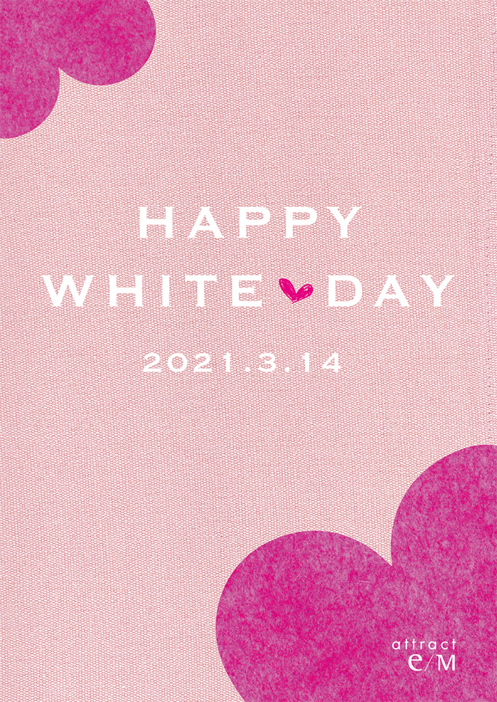 attract e/M HAPPY WHITE DAY 2021.3.14