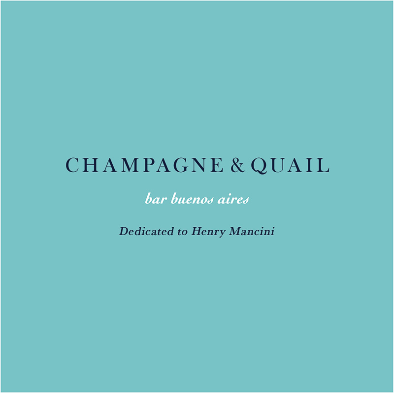 Various / bar buenos aires CHAMPAGNE & QUAIL- Dedicated to Henry Mancini